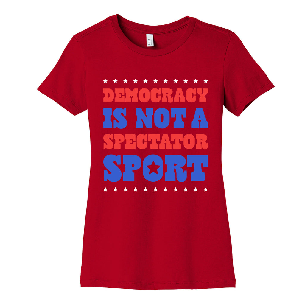 Democracy Is Not a Spectator Sport Womens Cotton Tee