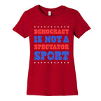 Democracy Is Not a Spectator Sport Womens Cotton Tee