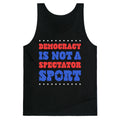 Democracy Is Not a Spectator Sport Tank Top