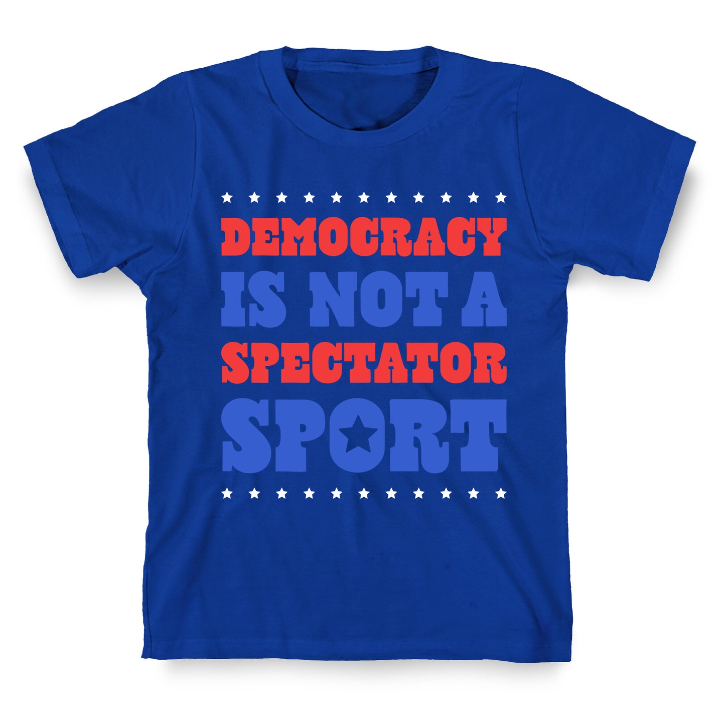 Democracy Is Not a Spectator Sport T-Shirt