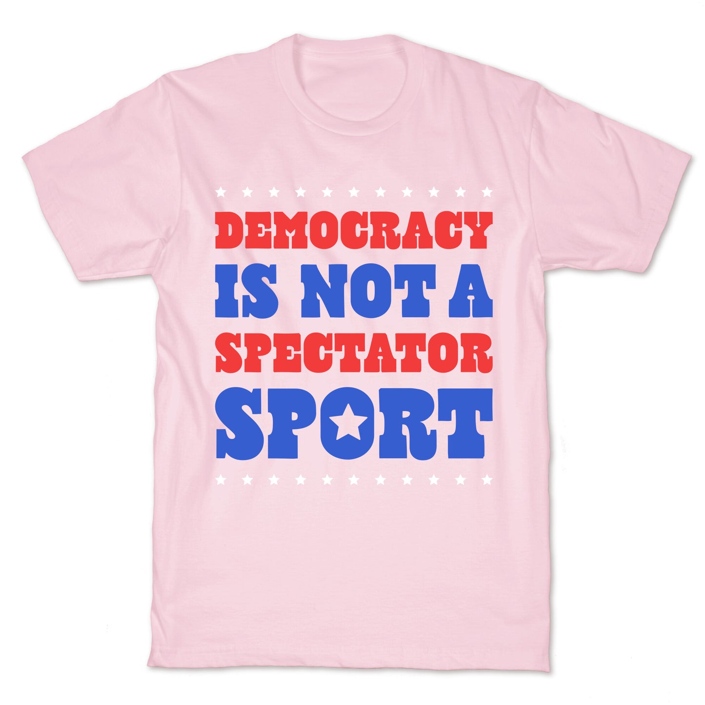 Democracy Is Not a Spectator Sport T-Shirt