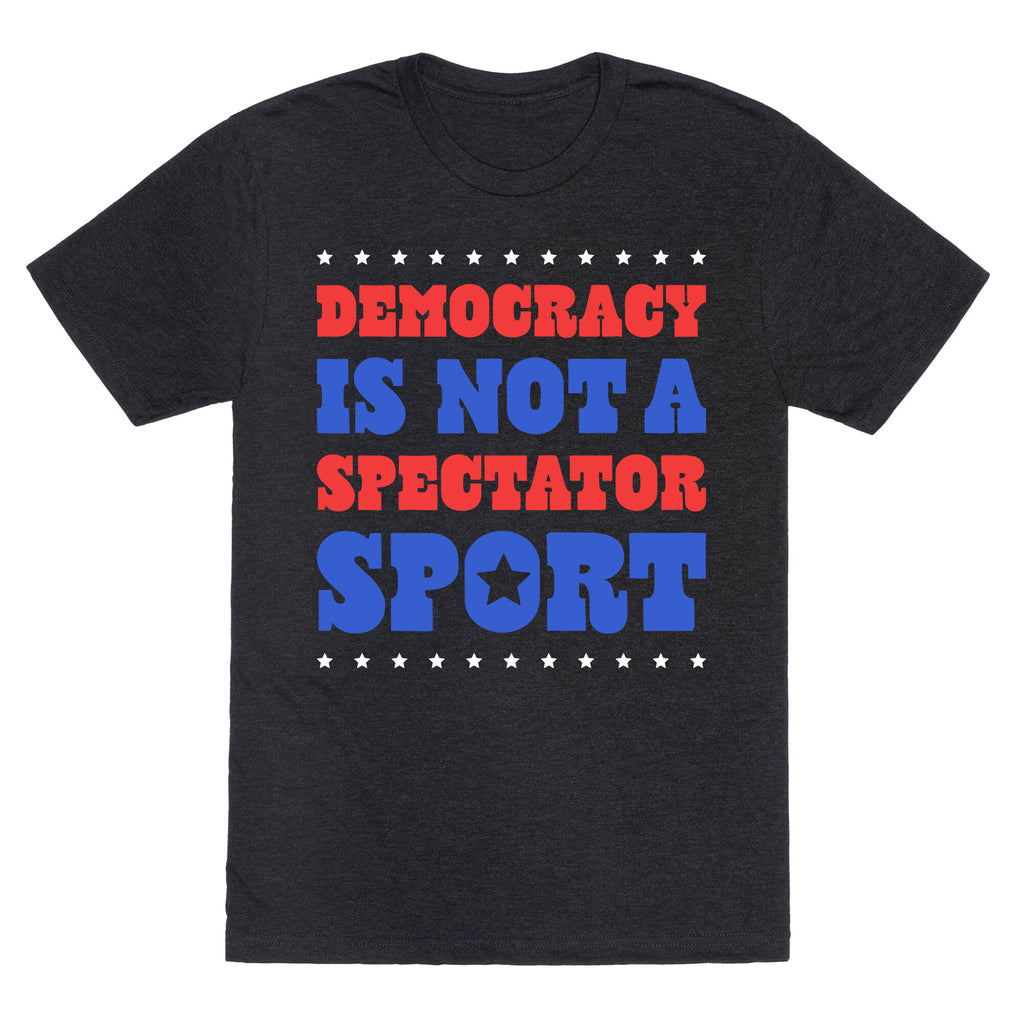 Democracy Is Not a Spectator Sport Unisex Triblend Tee