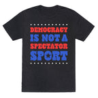 Democracy Is Not a Spectator Sport Unisex Triblend Tee