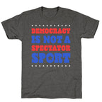 Democracy Is Not a Spectator Sport Unisex Triblend Tee