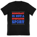 Democracy Is Not a Spectator Sport V-Neck