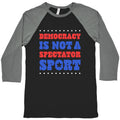 Democracy Is Not a Spectator Sport Baseball Tee