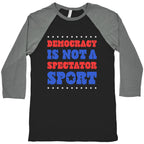 Democracy Is Not a Spectator Sport Baseball Tee