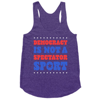 Democracy Is Not a Spectator Sport Racerback Tank
