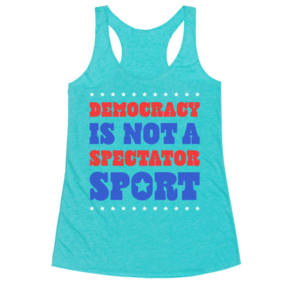 Democracy Is Not a Spectator Sport Racerback Tank
