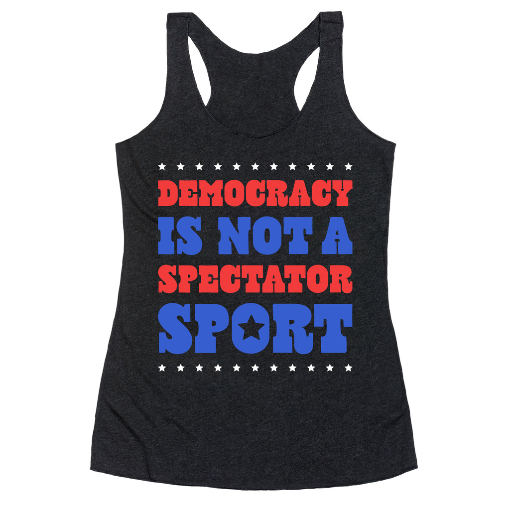 Democracy Is Not a Spectator Sport Racerback Tank
