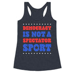 Democracy Is Not a Spectator Sport Racerback Tank