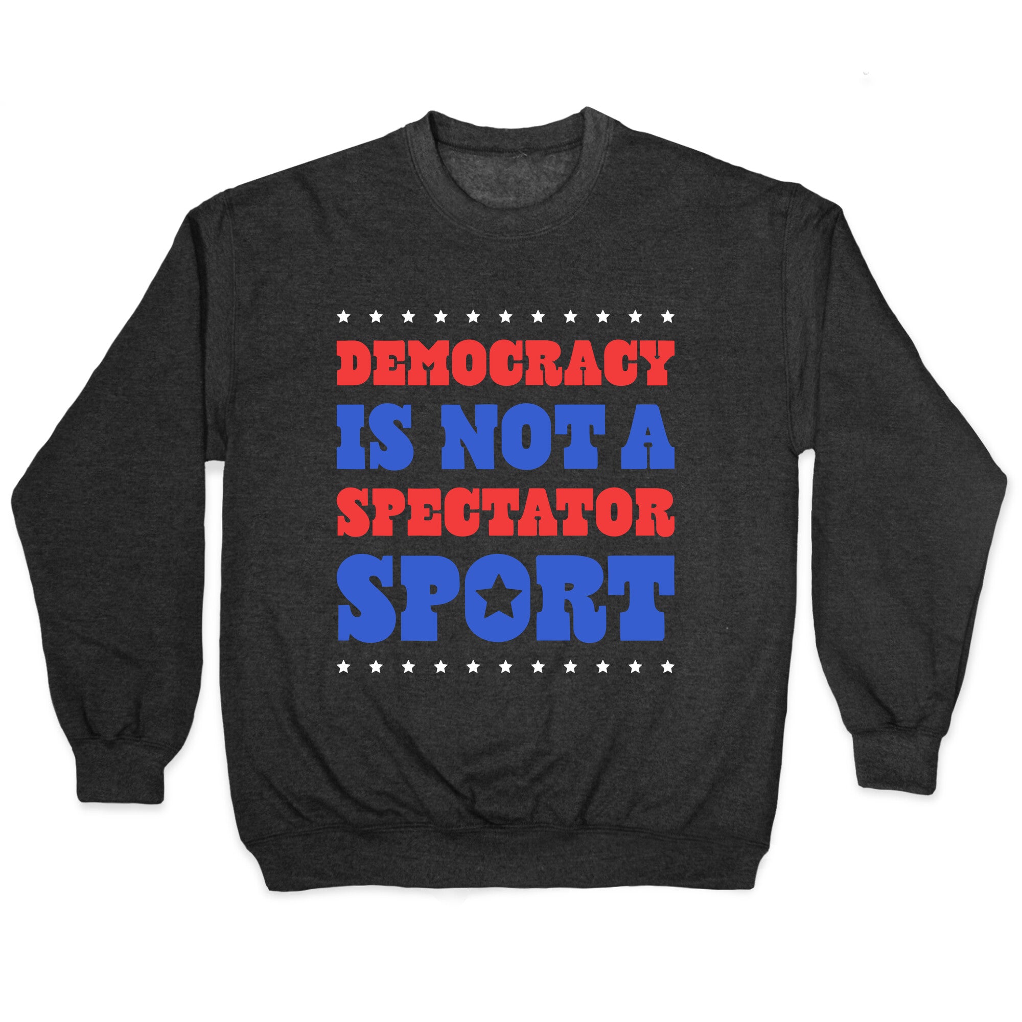 Democracy Is Not a Spectator Sport Crewneck Sweatshirt
