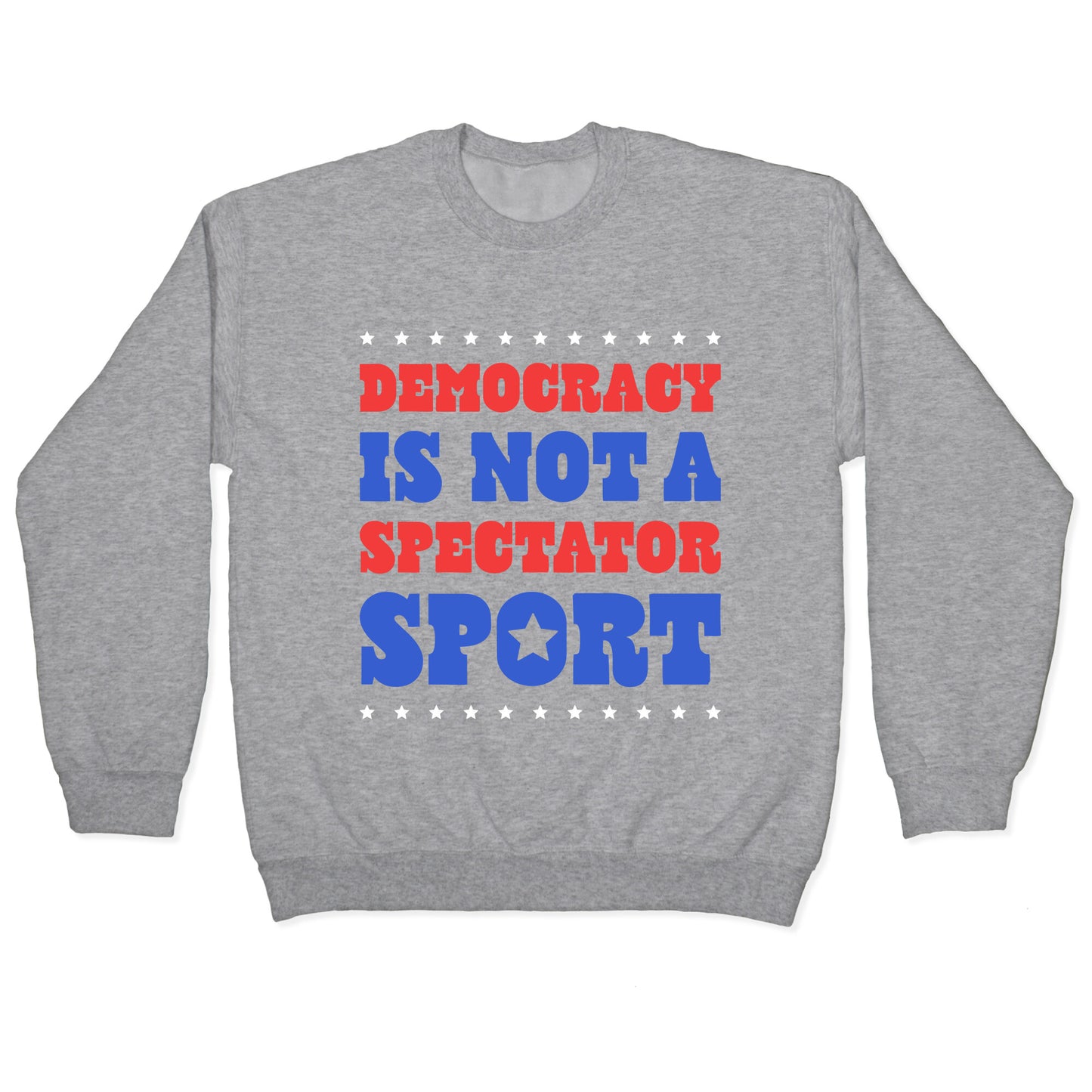 Democracy Is Not a Spectator Sport Crewneck Sweatshirt
