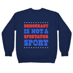 Democracy Is Not a Spectator Sport Crewneck Sweatshirt