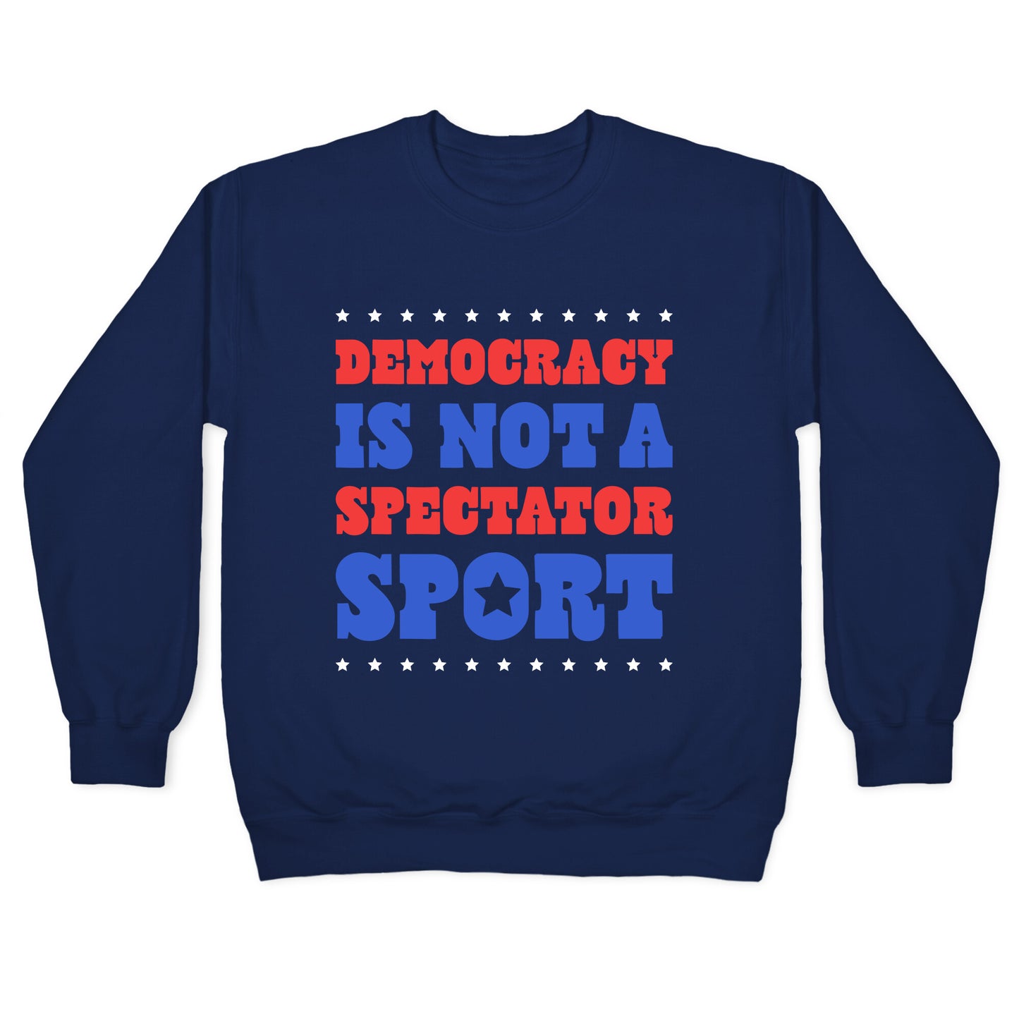 Democracy Is Not a Spectator Sport Crewneck Sweatshirt