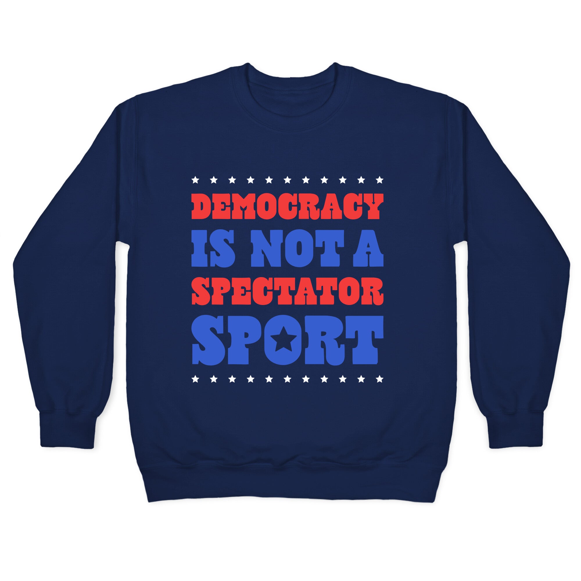 Democracy Is Not a Spectator Sport Crewneck Sweatshirt