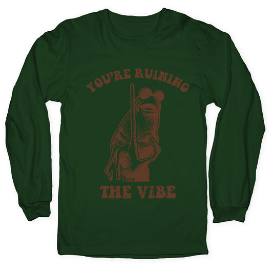 You Are Ruining the Vibe Longsleeve Tee