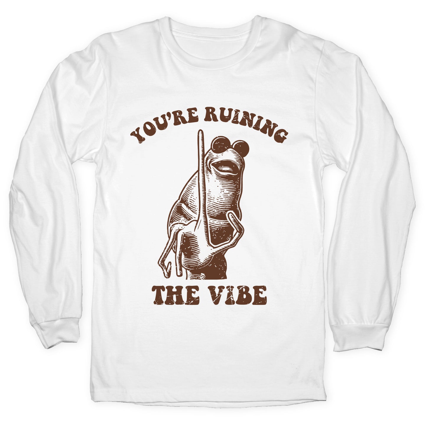 You Are Ruining the Vibe Longsleeve Tee