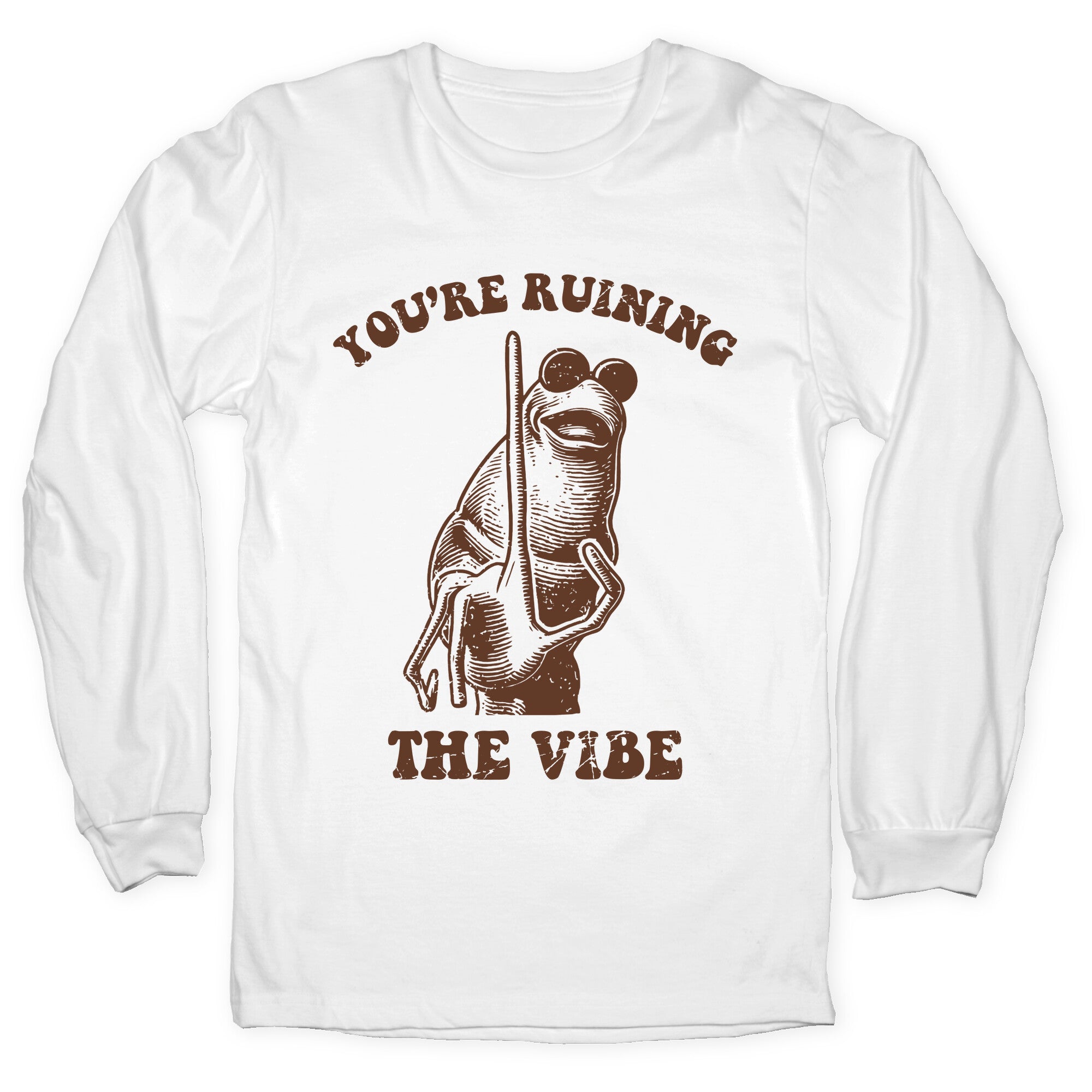You Are Ruining the Vibe Longsleeve Tee
