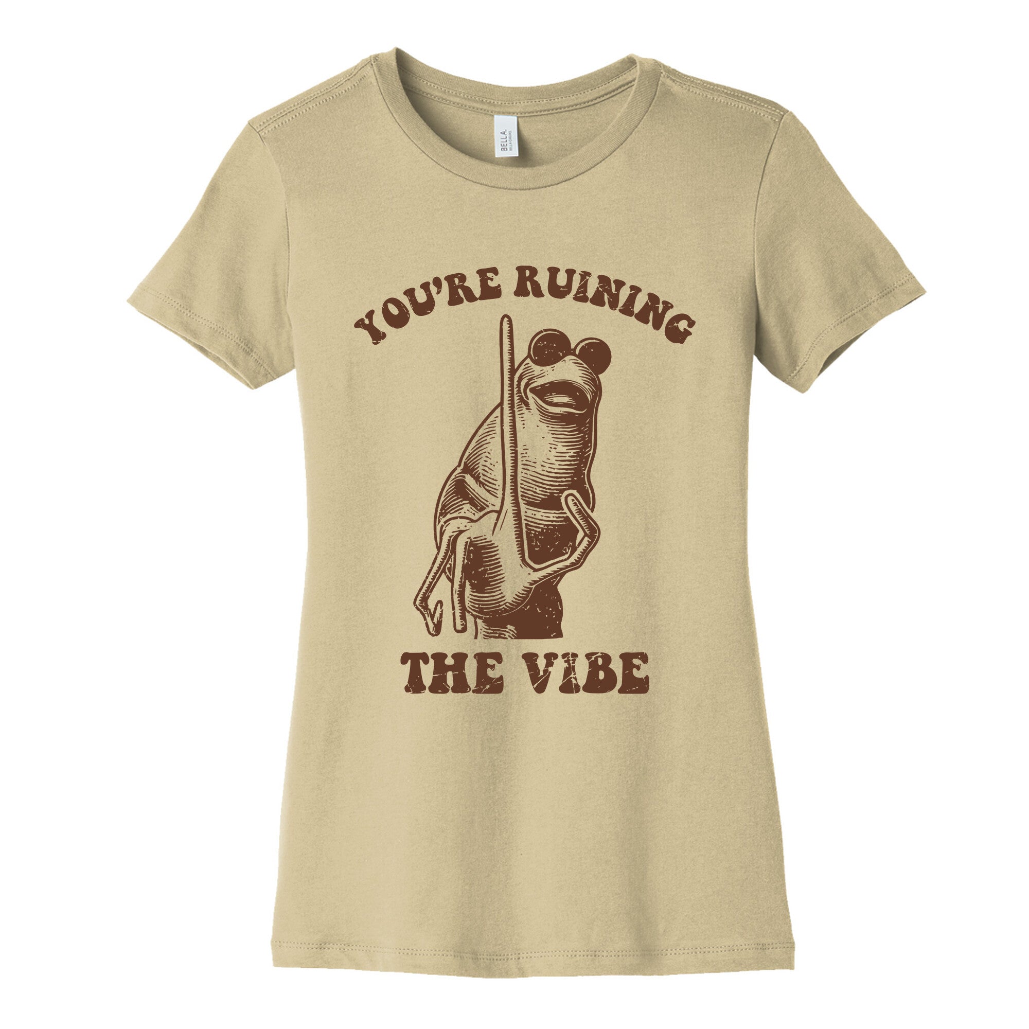 You Are Ruining the Vibe Womens Cotton Tee
