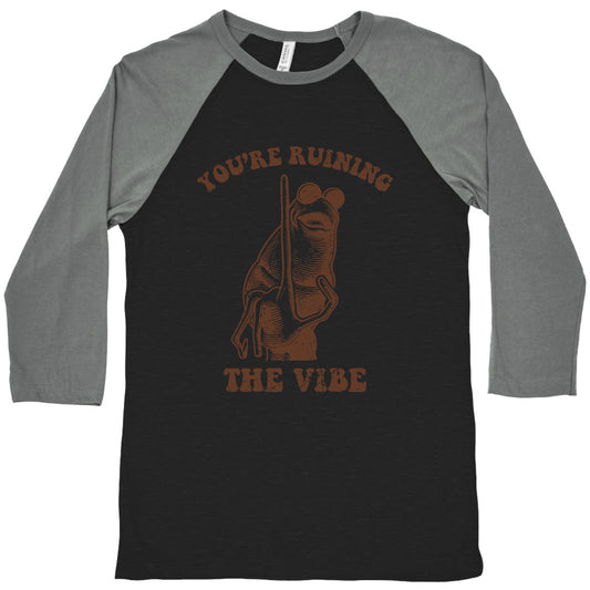 You Are Ruining the Vibe Baseball Tee