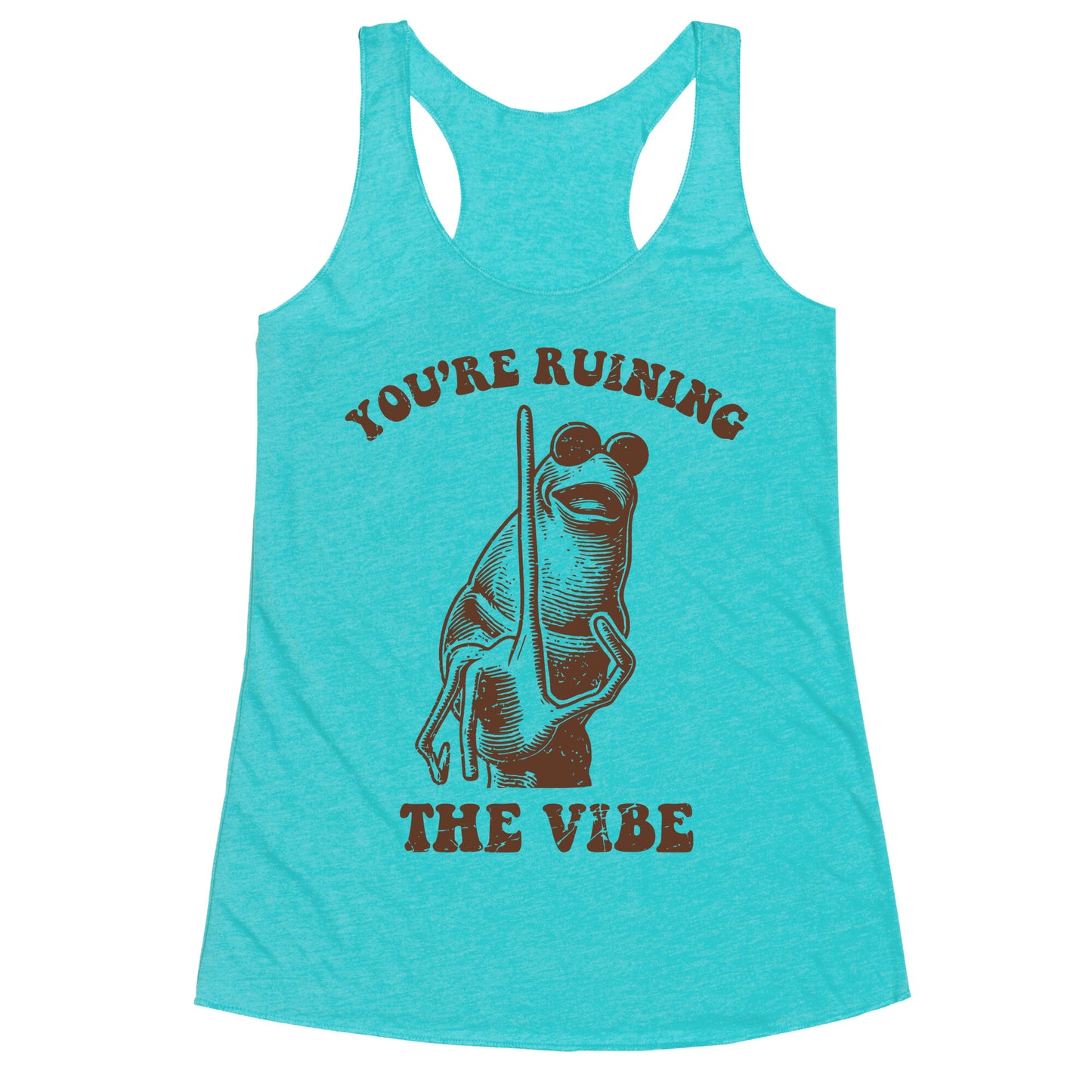 You Are Ruining the Vibe Racerback Tank