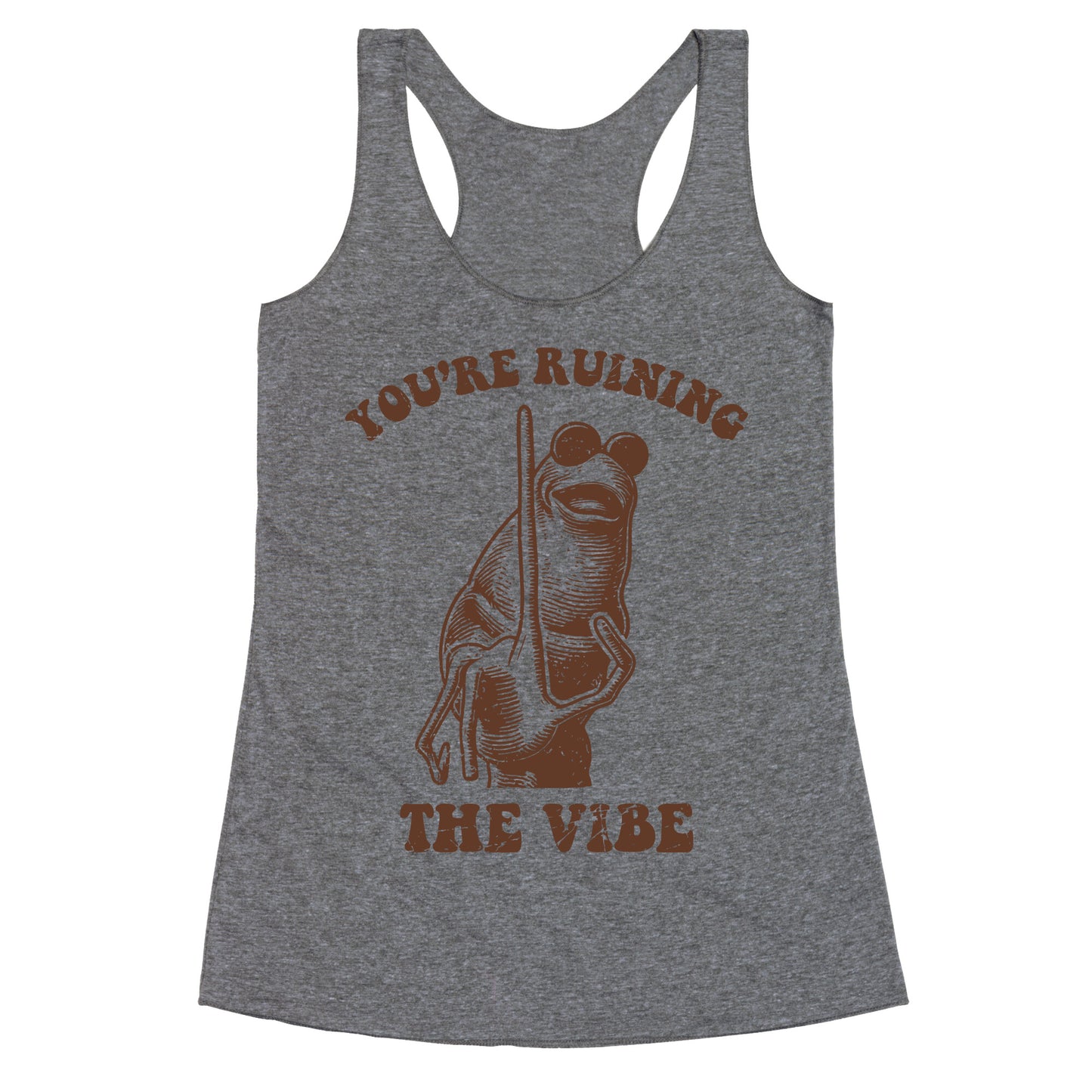 You Are Ruining the Vibe Racerback Tank