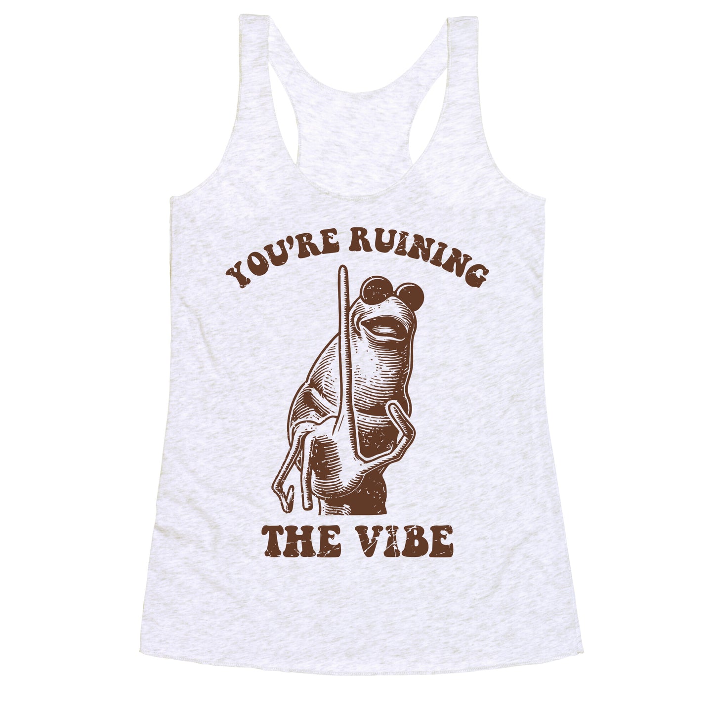 You Are Ruining the Vibe Racerback Tank
