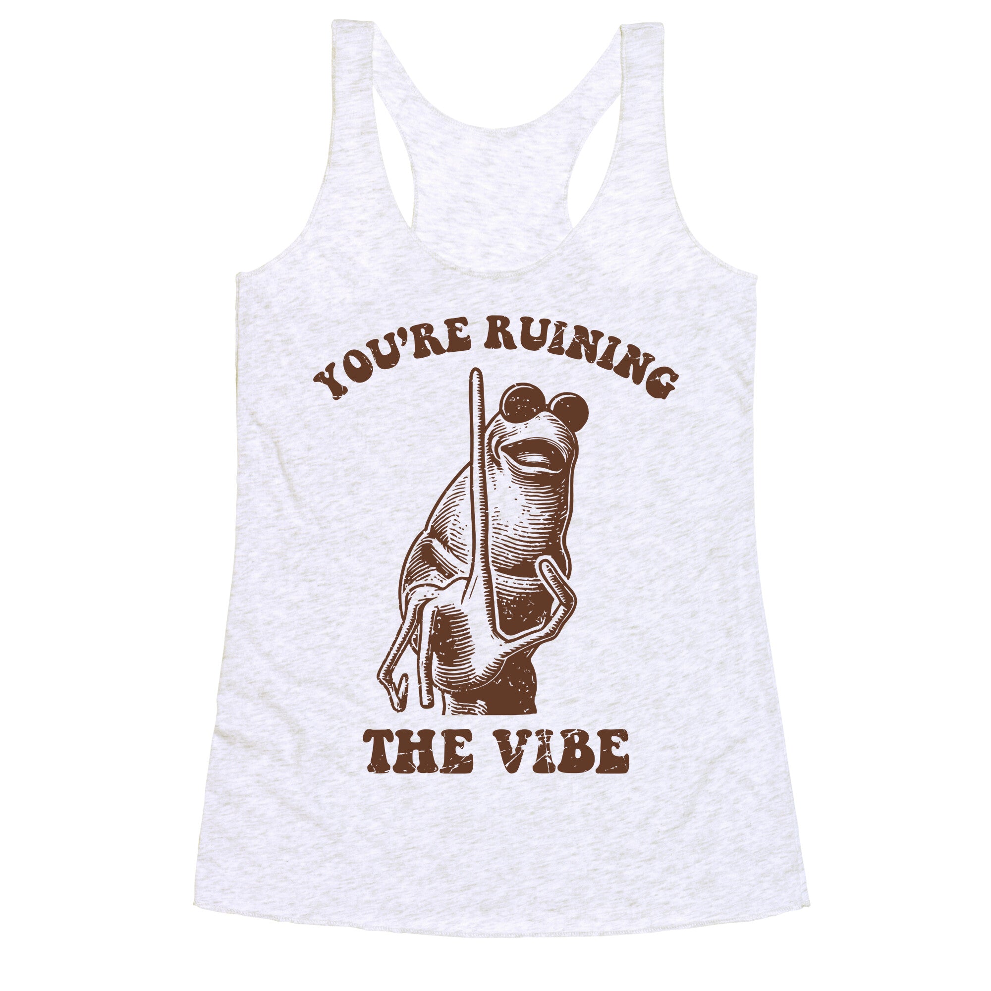 You Are Ruining the Vibe Racerback Tank