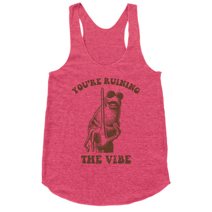 You Are Ruining the Vibe Racerback Tank