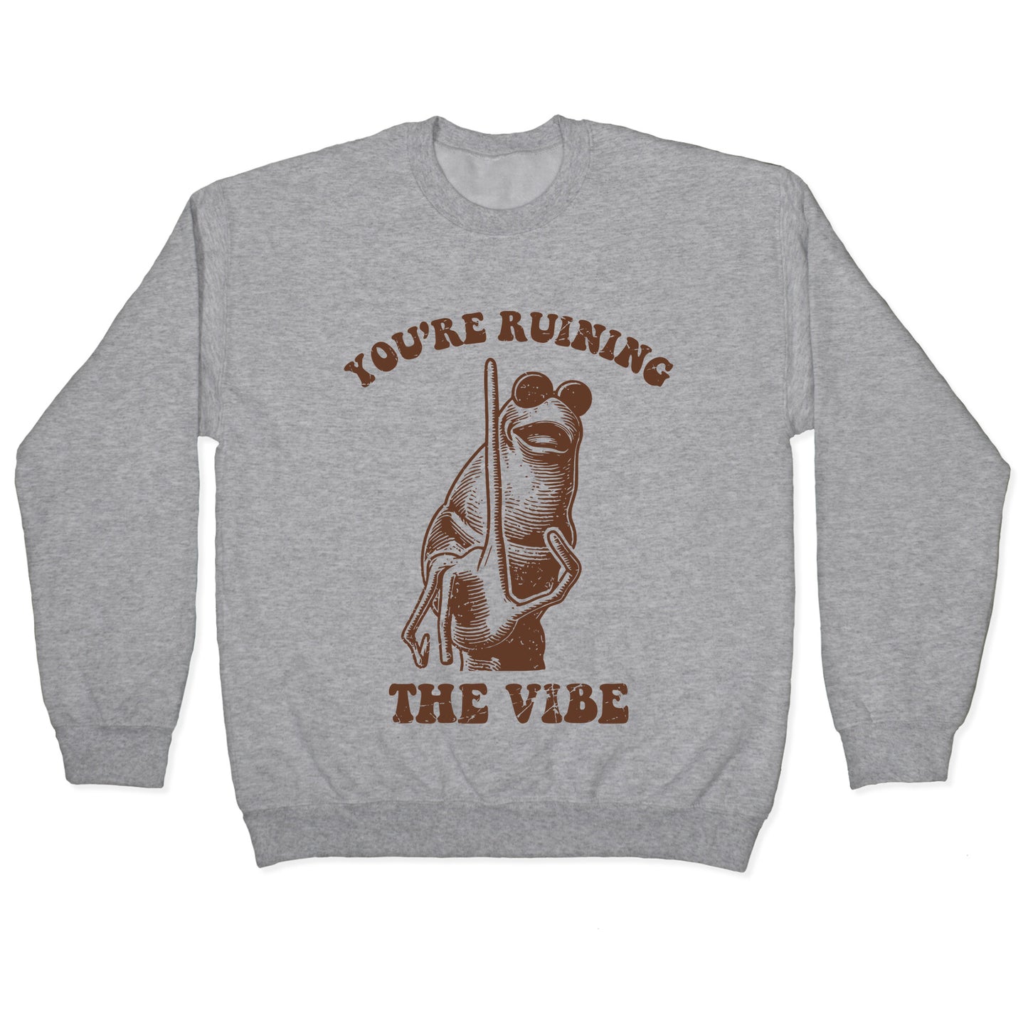 You Are Ruining the Vibe Crewneck Sweatshirt