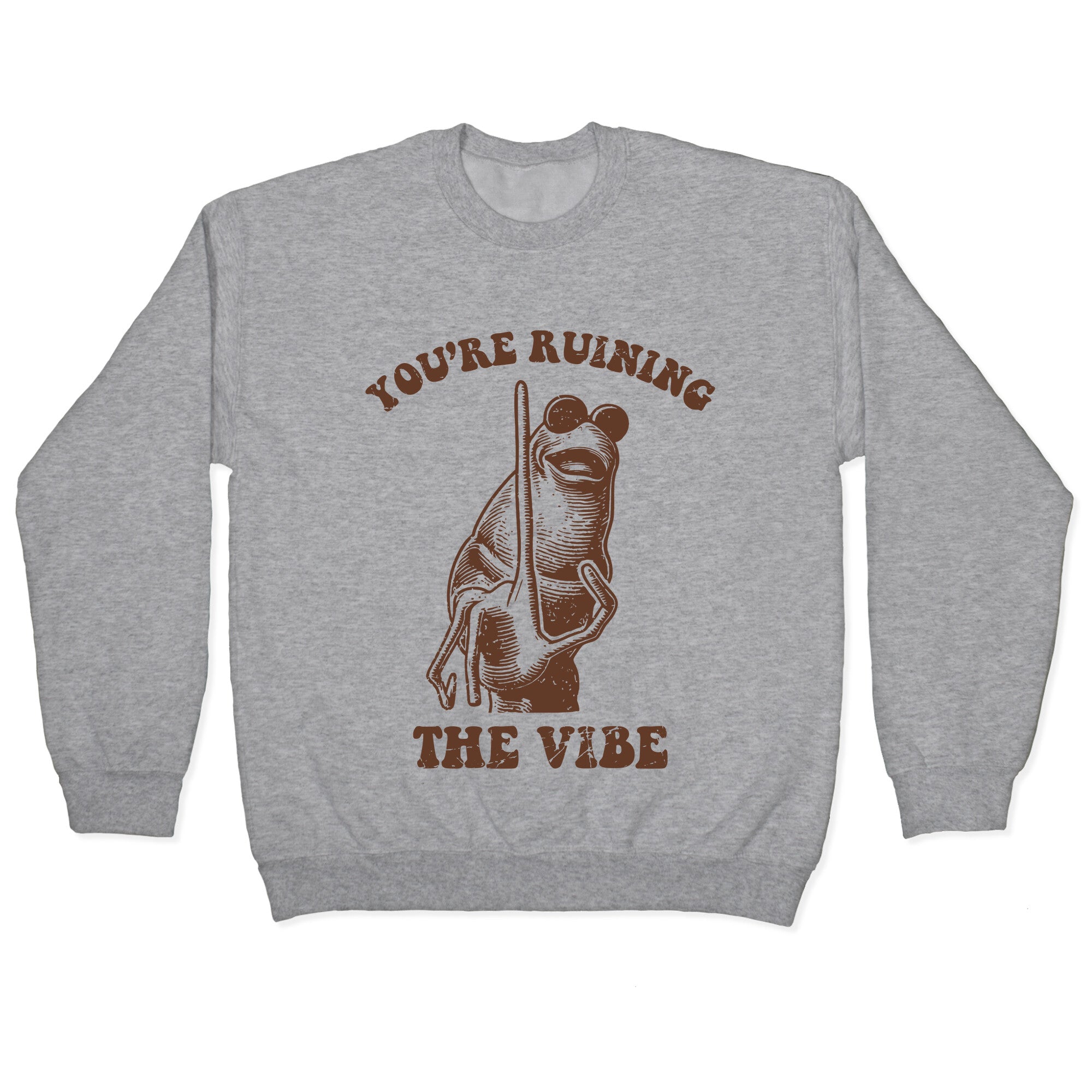 You Are Ruining the Vibe Crewneck Sweatshirt