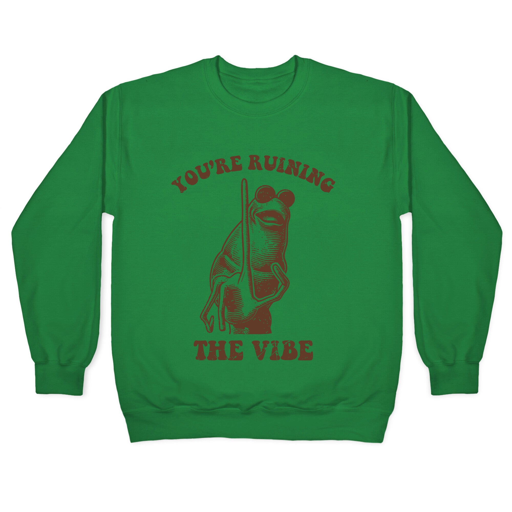 You Are Ruining the Vibe Crewneck Sweatshirt