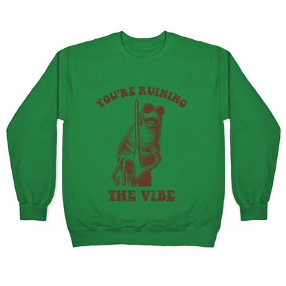 You Are Ruining the Vibe Crewneck Sweatshirt