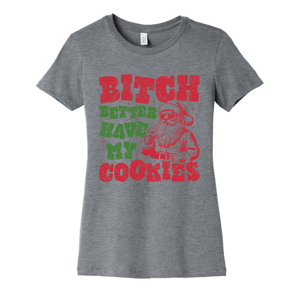 B\*tch Better Have my Cookies Womens Cotton Tee