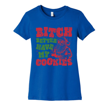 B\*tch Better Have my Cookies Womens Cotton Tee