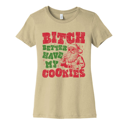 B\*tch Better Have my Cookies Womens Cotton Tee