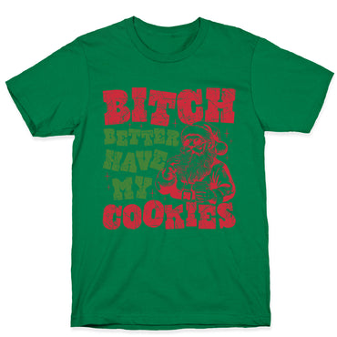 B\*tch Better Have my Cookies T-Shirt