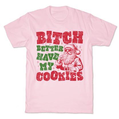 B\*tch Better Have my Cookies T-Shirt
