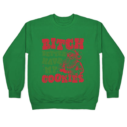 B\*tch Better Have my Cookies Crewneck Sweatshirt