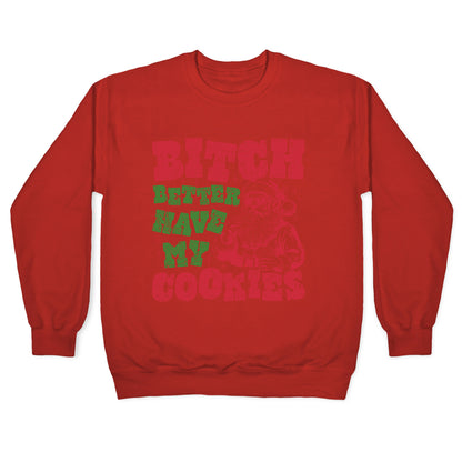 B\*tch Better Have my Cookies Crewneck Sweatshirt