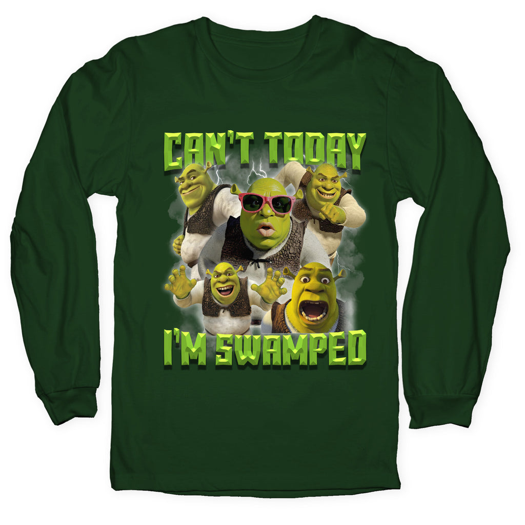 Cant Today, Im Swamped Longsleeve Tee