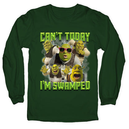 Cant Today, Im Swamped Longsleeve Tee