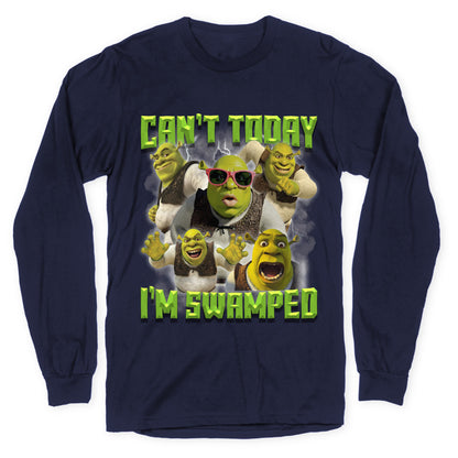 Cant Today, Im Swamped Longsleeve Tee