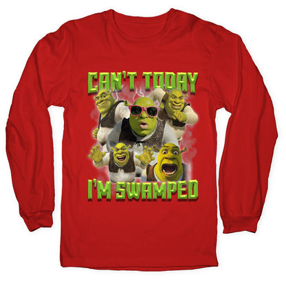 Cant Today, Im Swamped Longsleeve Tee