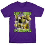 Cant Today, Im Swamped T-Shirt