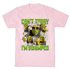 Cant Today, Im Swamped T-Shirt