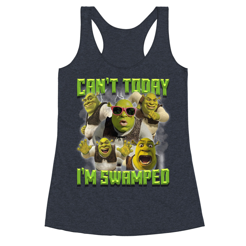 Cant Today, Im Swamped Racerback Tank