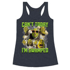 Cant Today, Im Swamped Racerback Tank