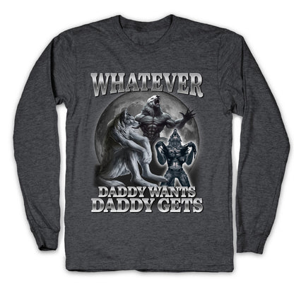 Whatever Daddy Wants Wolf Shirt Longsleeve Tee